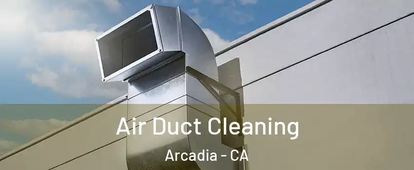  Air Duct Cleaning Arcadia - CA