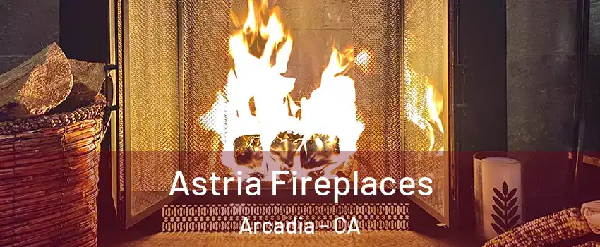  Astria Fireplaces Arcadia - CA