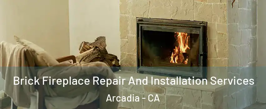  Brick Fireplace Repair And Installation Services Arcadia - CA