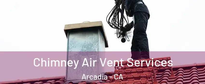  Chimney Air Vent Services Arcadia - CA
