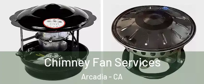  Chimney Fan Services Arcadia - CA