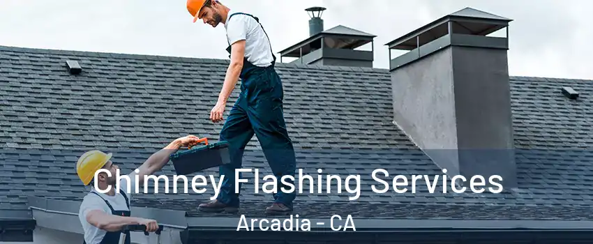 Chimney Flashing Services Arcadia - CA