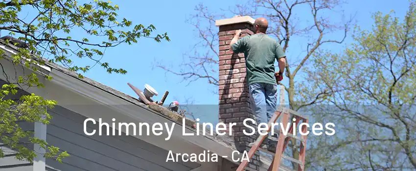  Chimney Liner Services Arcadia - CA