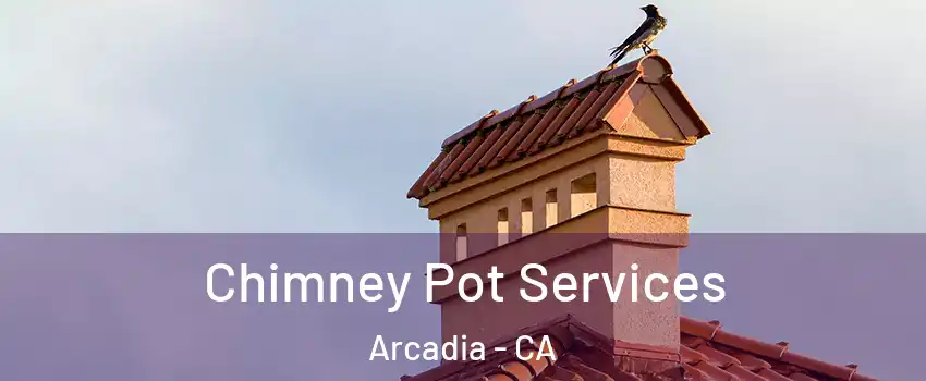  Chimney Pot Services Arcadia - CA