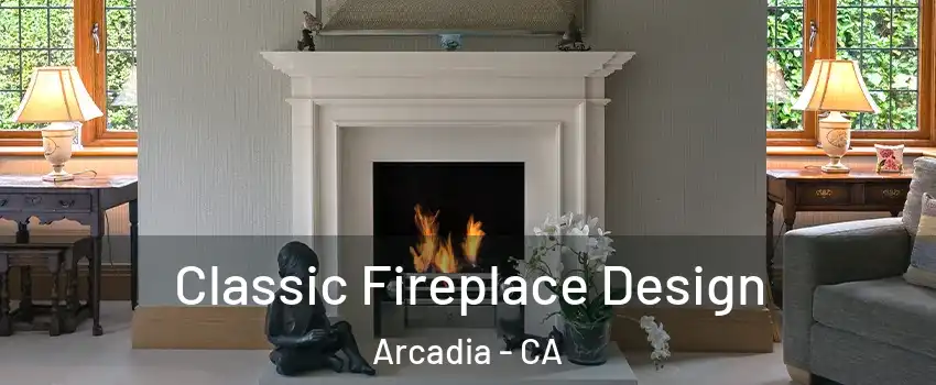  Classic Fireplace Design Arcadia - CA