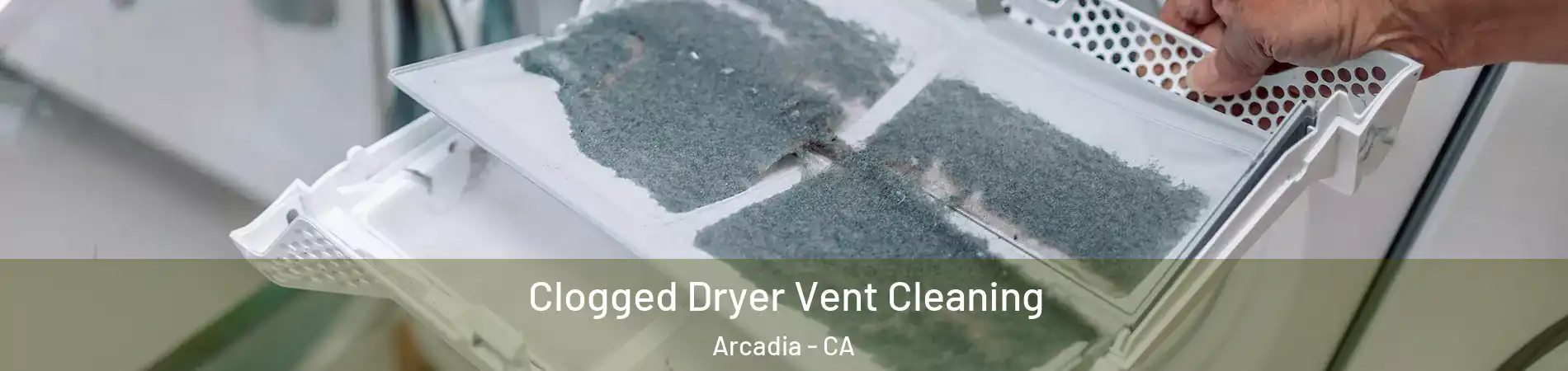  Clogged Dryer Vent Cleaning Arcadia - CA