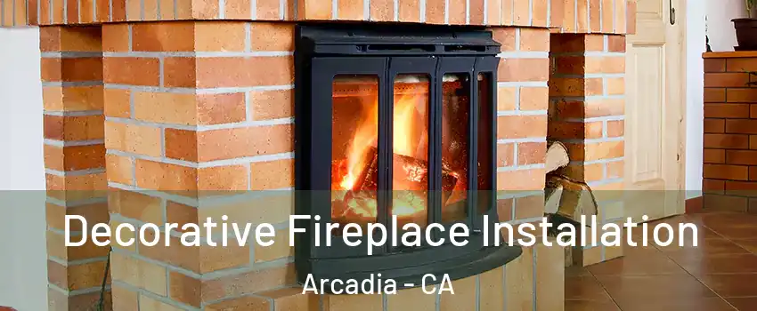  Decorative Fireplace Installation Arcadia - CA