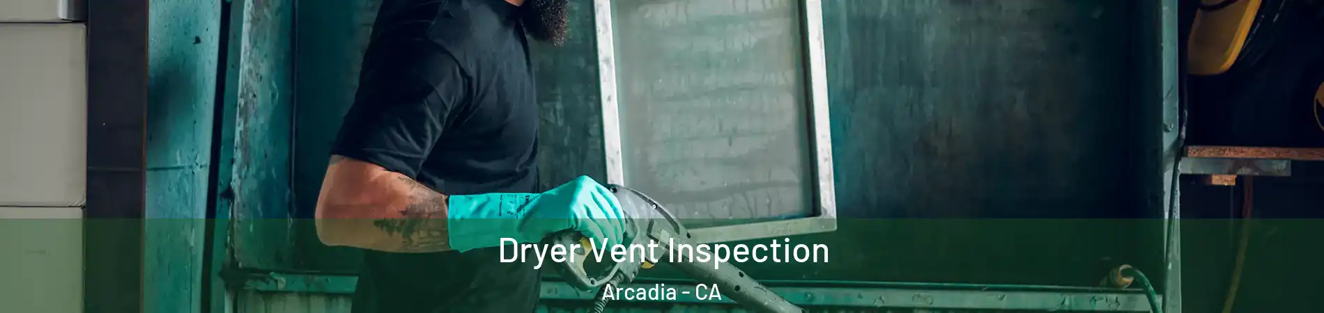  Dryer Vent Inspection Arcadia - CA