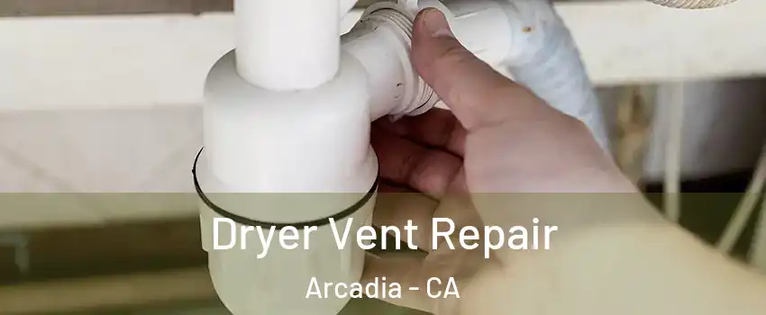  Dryer Vent Repair Arcadia - CA