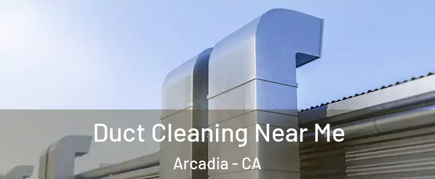  Duct Cleaning Near Me Arcadia - CA