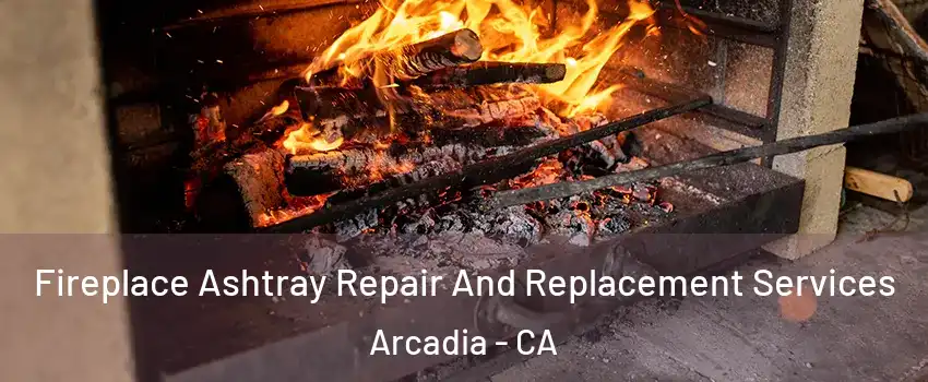  Fireplace Ashtray Repair And Replacement Services Arcadia - CA