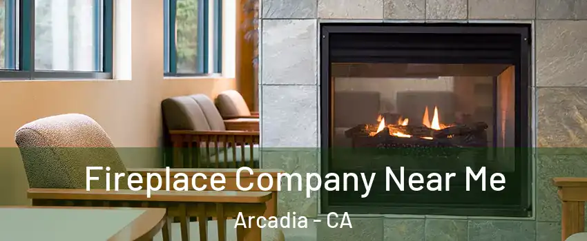  Fireplace Company Near Me Arcadia - CA