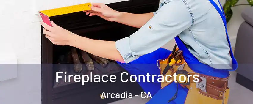  Fireplace Contractors Arcadia - CA