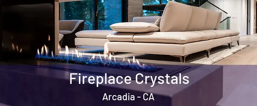  Fireplace Crystals Arcadia - CA