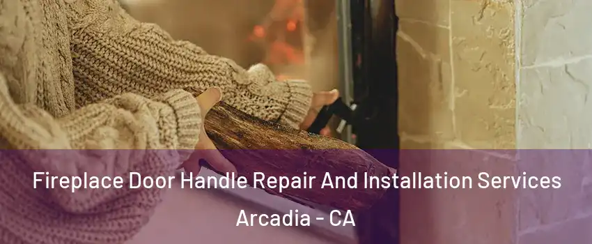  Fireplace Door Handle Repair And Installation Services Arcadia - CA