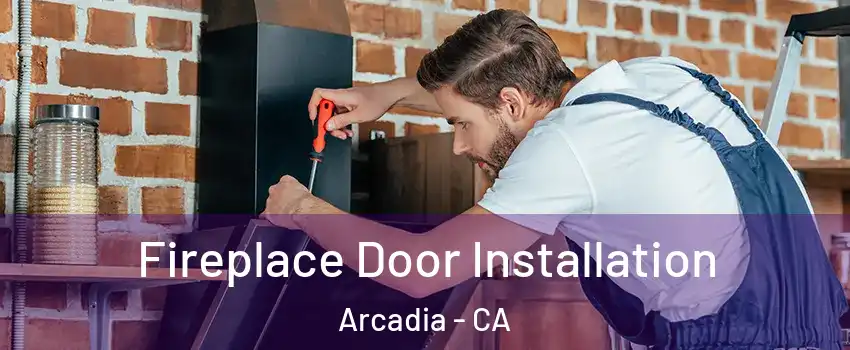  Fireplace Door Installation Arcadia - CA