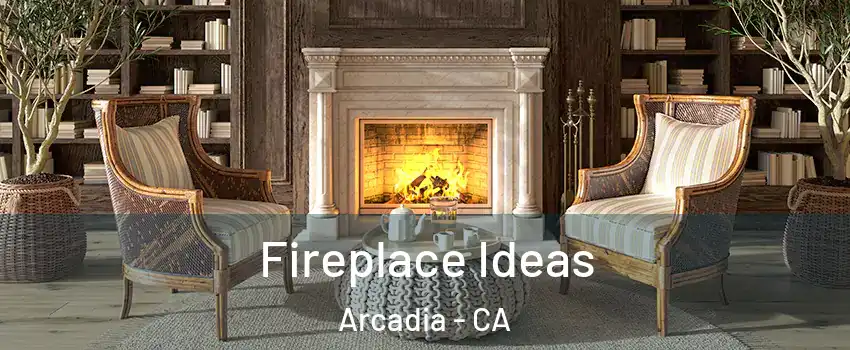  Fireplace Ideas Arcadia - CA
