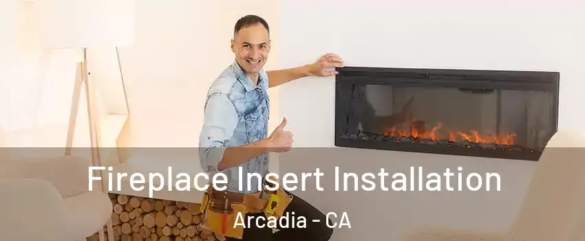  Fireplace Insert Installation Arcadia - CA