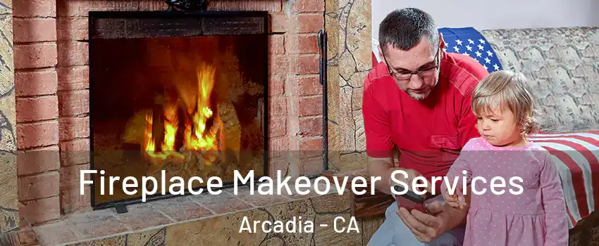  Fireplace Makeover Services Arcadia - CA