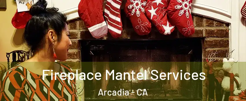  Fireplace Mantel Services Arcadia - CA