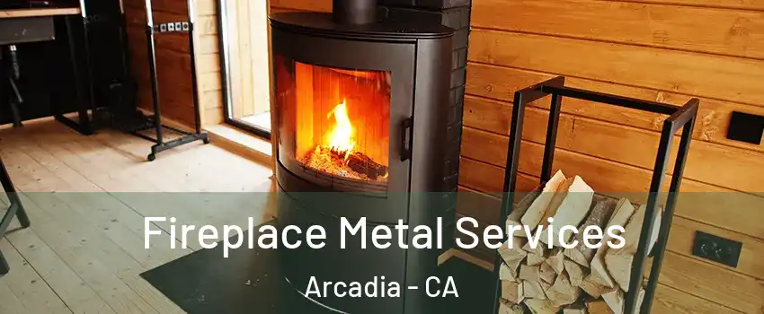 Fireplace Metal Services Arcadia - CA