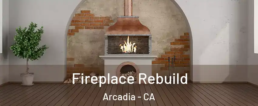  Fireplace Rebuild Arcadia - CA