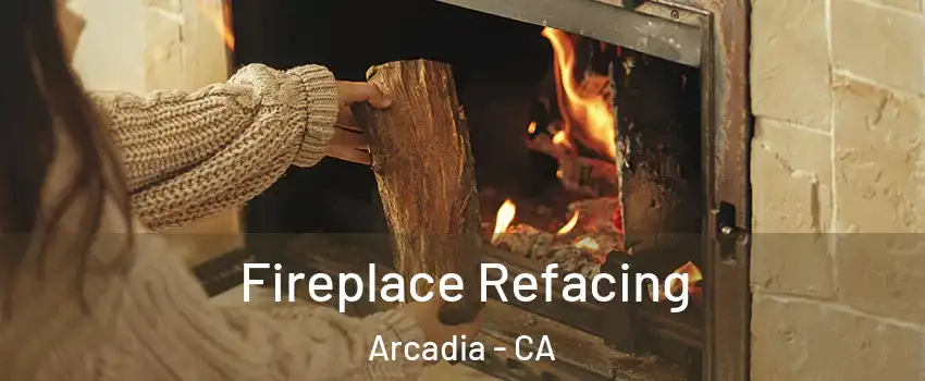  Fireplace Refacing Arcadia - CA