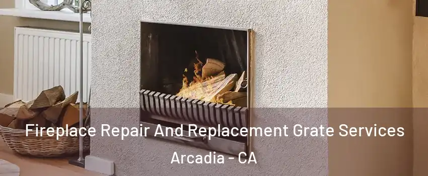  Fireplace Repair And Replacement Grate Services Arcadia - CA