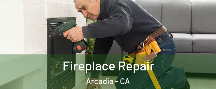  Fireplace Repair Arcadia - CA