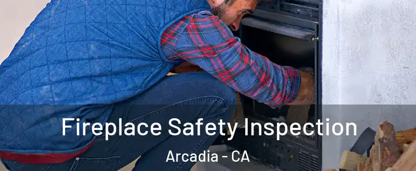  Fireplace Safety Inspection Arcadia - CA