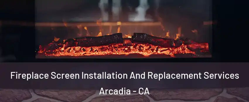  Fireplace Screen Installation And Replacement Services Arcadia - CA