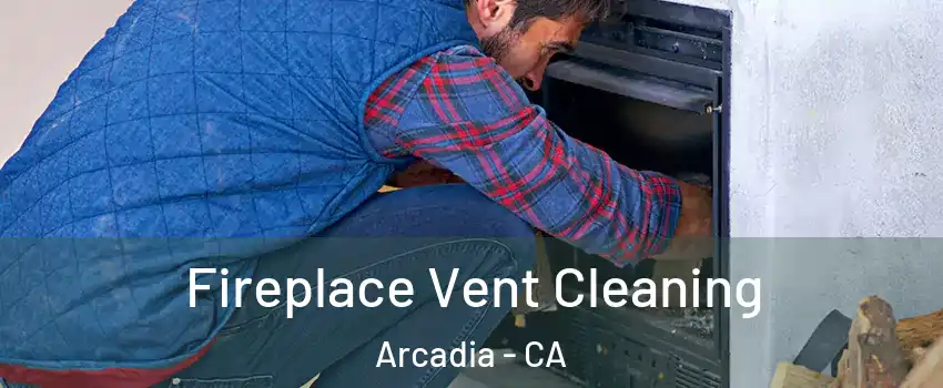  Fireplace Vent Cleaning Arcadia - CA