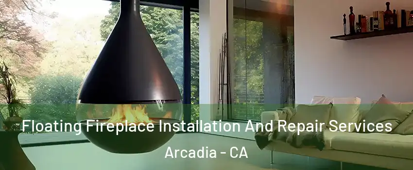Floating Fireplace Installation And Repair Services Arcadia - CA