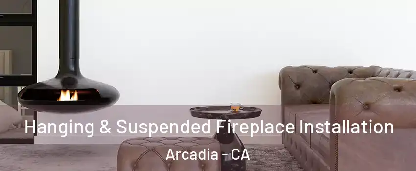  Hanging & Suspended Fireplace Installation Arcadia - CA