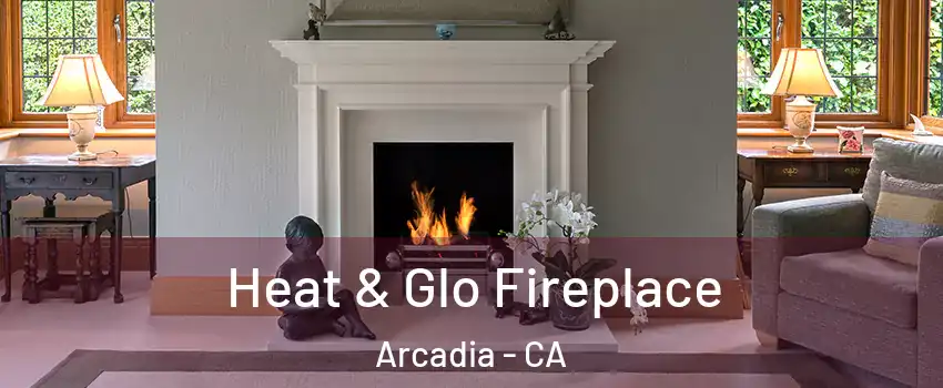  Heat & Glo Fireplace Arcadia - CA