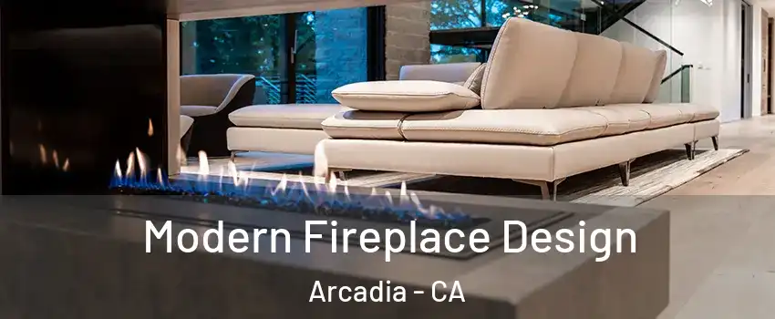  Modern Fireplace Design Arcadia - CA