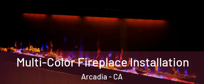  Multi-Color Fireplace Installation Arcadia - CA