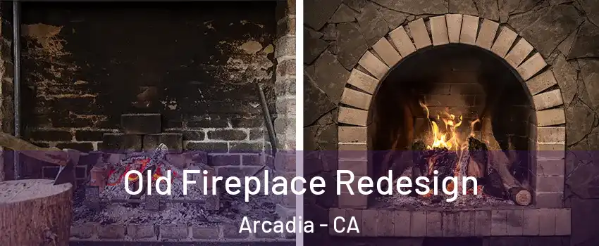  Old Fireplace Redesign Arcadia - CA