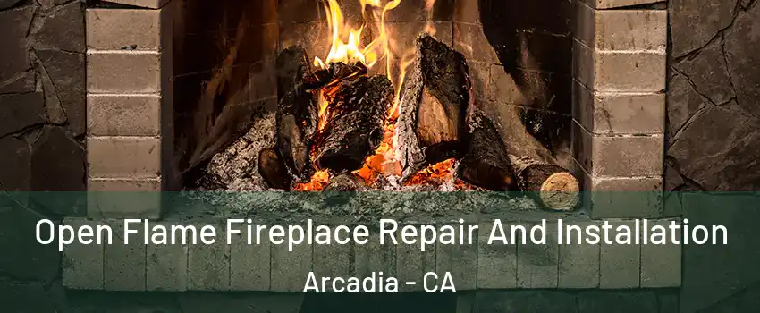  Open Flame Fireplace Repair And Installation Arcadia - CA