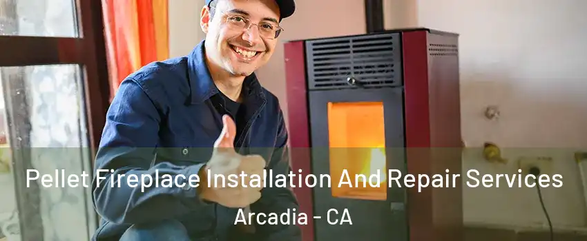  Pellet Fireplace Installation And Repair Services Arcadia - CA