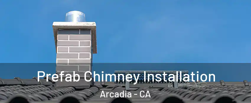  Prefab Chimney Installation Arcadia - CA