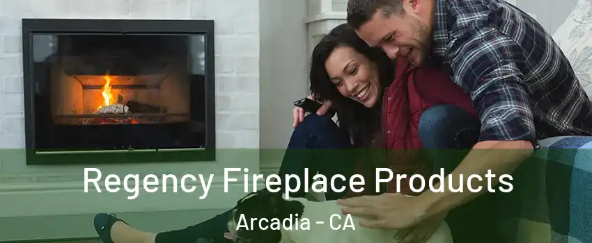  Regency Fireplace Products Arcadia - CA