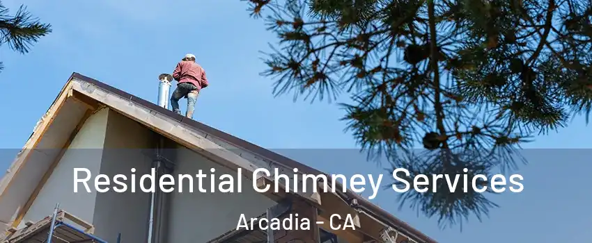  Residential Chimney Services Arcadia - CA