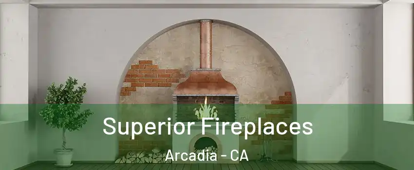  Superior Fireplaces Arcadia - CA