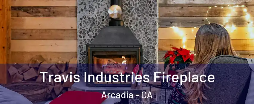  Travis Industries Fireplace Arcadia - CA