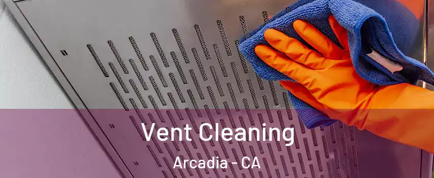  Vent Cleaning Arcadia - CA