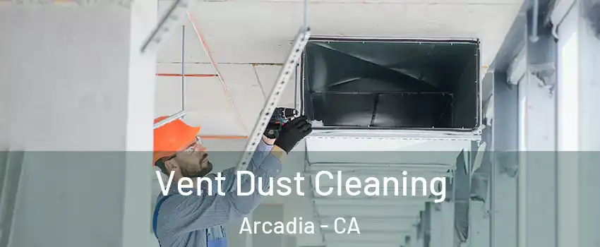  Vent Dust Cleaning Arcadia - CA