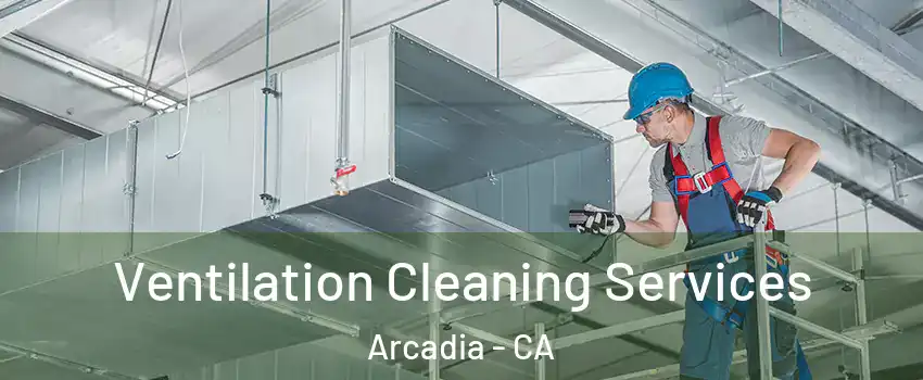  Ventilation Cleaning Services Arcadia - CA
