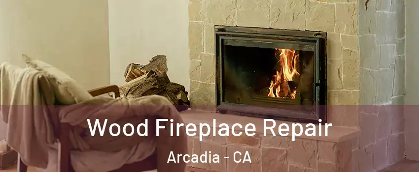  Wood Fireplace Repair Arcadia - CA