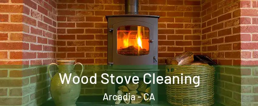  Wood Stove Cleaning Arcadia - CA